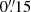 $ 0{{{\overset{\prime\prime}{.}}}}15 $
