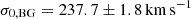 $ \sigma_{0, \rm BG} = 237.7 \pm 1.8\,\mathrm{km\,s}^{-1} $