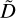 $\[\tilde{D}\]$