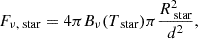 $$ \begin{aligned} F_{\nu , \text{ star}} = 4\pi B_{\nu }(T_{\text{ star}}) \pi \frac{R_{\text{ star}}^2}{d^2} ,\end{aligned} $$