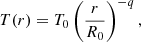 $$ \begin{aligned} T(r) = T_0 \left(\frac{r}{R_0}\right)^{-q} ,\end{aligned} $$