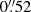 $ 0{{\overset{\prime\prime}{.}}}52 $