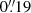 $ 0{{\overset{\prime\prime}{.}}}19 $