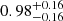 $ 0.98 ^{+ 0.16 }_{- 0.16 } $