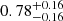 $ 0.78 ^{+ 0.16 }_{- 0.16 } $