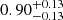 $ 0.90 ^{+ 0.13 }_{- 0.13 } $