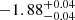 $ -1.88^{+0.04}_{-0.04 } $