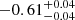 $ -0.61^{+0.04}_{-0.04 } $