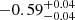 $ -0.59^{+0.04}_{-0.04 } $