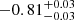 $ -0.81^{+0.03}_{-0.03 } $