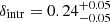 $ \delta _{\mathrm {intr}} = 0.24^{+0.05}_{-0.05} $