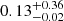 $ 0.13_{-0.02}^{+0.36} $