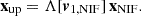 $$ {{\mathbf {x}}}_\mathrm {up} = \Lambda [{\boldsymbol {v}}_\mathrm {1,NIF}]\, {{\mathbf {x}}}_\mathrm {NIF}. $$