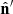 $ {\hat {{\mathbf {n}}}}^\prime $