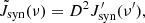 $$ {\tilde {J}}_{{\mathrm {syn}}}(\nu ) = D^2 J^{\prime }_{{\mathrm {syn}}}(\nu ^\prime ), $$
