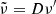 $ {\tilde {\nu }} = D \nu ^\prime $