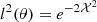 $ l^2(\theta ) = e^{-2{\cal {{X}}}^2} $