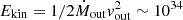 $ E_{\mathrm {kin}} = 1/2 {\dot {M}}_{\mathrm {out}}v_{\mathrm {out}}^2 \sim 10^{34} $