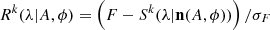 $ R^k(\lambda |A,\phi ) = \left (F - S^k(\lambda |{{\mathbf {n}}}(A, \phi ))\right )/\sigma _F $