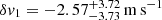 $ \delta v_1 = -2.57_{- 3.73} ^{+ 3.72} \,{\mathrm {m\,s^{-1}}} $
