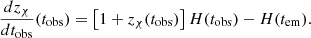 $$ \frac {dz_\chi }{dt_{\mathrm {obs}}}(t_{\mathrm {obs}}) = \left [1+z_{\chi }(t_{\mathrm {obs}})\right ]H(t_{\mathrm {obs}})-H(t_{\mathrm {em}}). $$