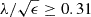$ \lambda /\sqrt {\epsilon } \geq 0.31 $