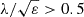 $ \lambda / \sqrt {\varepsilon } >0.5 $