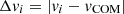 $ \Delta v_i = \left | v_i - v_{\mathrm {{COM}}} \right | $