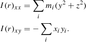 $$ \begin{aligned}I(r)_{xx} & = \sum _{i} m_{i}(y^{2} + z^{2}) \\ I(r)_{xy} & = -\sum _ix_i y_i. \end{aligned} $$