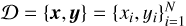 $\[\mathcal{D}=\{\boldsymbol{x}, \boldsymbol{y}\}=\left\{x_{i}, y_{i}\right\}_{i=1}^{N}\]$