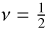 $\[v=\frac{1}{2}\]$