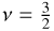 $\[v=\frac{3}{2}\]$