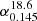 $ \alpha_{0.145}^{18.6} $