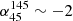 $ \alpha_{45}^{145}\sim -2 $