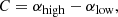 $$ \begin{aligned} C = \alpha _{\rm high} - \alpha _{\rm low} , \end{aligned} $$