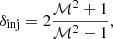 $$ \begin{aligned} \delta _{\rm inj} = 2 \frac{\mathcal{M} ^2+1}{\mathcal{M} ^2-1} , \end{aligned} $$