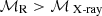 $ \rm \mathcal{M}_{R} > \mathcal{M}_{\text{ X-ray}} $