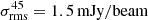 $ \sigma_{\mathrm{rms}}^{45} = 1.5\,\mathrm{mJy/beam} $
