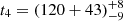 $ t_4 = (120+43)_{-9}^{+8} $
