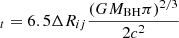 $ _t = 6.5\Delta R_{ij}\frac{(GM_{\mathrm{BH}}\pi)^{2/3}}{2c^2} $
