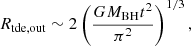 $$ \begin{aligned} R_{\rm tde,out} \sim 2\left(\frac{GM_{\rm BH} t^2}{\pi ^2}\right)^{1/3}, \end{aligned} $$