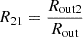 $ R_{21}=\frac{R_{\mathrm{out2}}}{R_{\mathrm{out}}} $