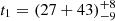 $ t_1 = (27+43)_{-9}^{+8} $