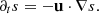 $$ \partial _t s = -{{\mathbf {u}}}\cdot \nabla s. $$
