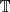 $ {\mathbb {T}} $