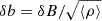 $ \delta {b}=\delta {B}/\sqrt {\langle \rho \rangle } $