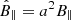 $ {\hat {B}}_\parallel = a^2 B_\parallel $