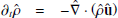 $$ \partial _t{{\hat {\rho }}} = -{{\hat {\nabla }}}\cdot {\left ({\hat {\rho }}{{\mathbf {{\hat {u}}}}} \right )} $$