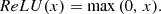 $$ ReLU(x) = \max {(0,\,x)}. $$