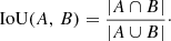 $$ {\mathrm {IoU}}(A,\,B)=\frac {|A\cap B|}{|A\cup B|}\cdot $$